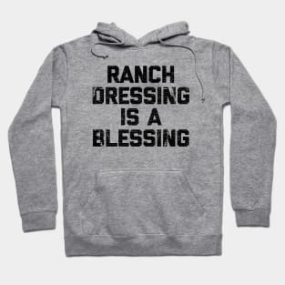 Ranch dressing is a the blessing Hoodie